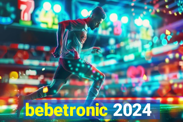 bebetronic 2024